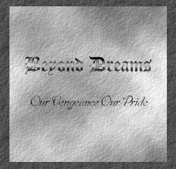 Beyond Dreams (SWE) : Our Vengeance Our Pride